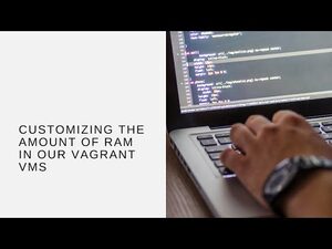 Customizing the Amount Of RAM in Our Vagrant VMs